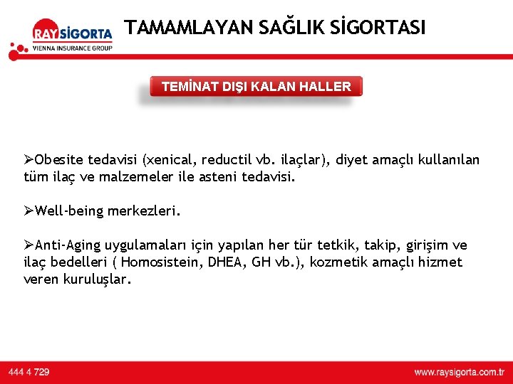 TAMAMLAYAN SAĞLIK SİGORTASI TEMİNAT DIŞI KALAN HALLER ØObesite tedavisi (xenical, reductil vb. ilaçlar), diyet