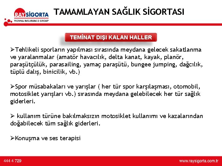 TAMAMLAYAN SAĞLIK SİGORTASI TEMİNAT DIŞI KALAN HALLER ØTehlikeli sporların yapılması sırasında meydana gelecek sakatlanma TAMAMLAYAN SAĞLIK SİGORTASI TEMİNAT DIŞI KALAN HALLER ØTehlikeli sporların yapılması sırasında meydana gelecek sakatlanma