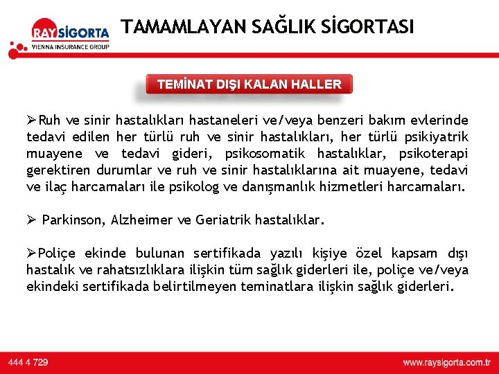 TAMAMLAYAN SAĞLIK SİGORTASI TEMİNAT DIŞI KALAN HALLER ØRuh ve sinir hastalıkları hastaneleri ve/veya benzeri