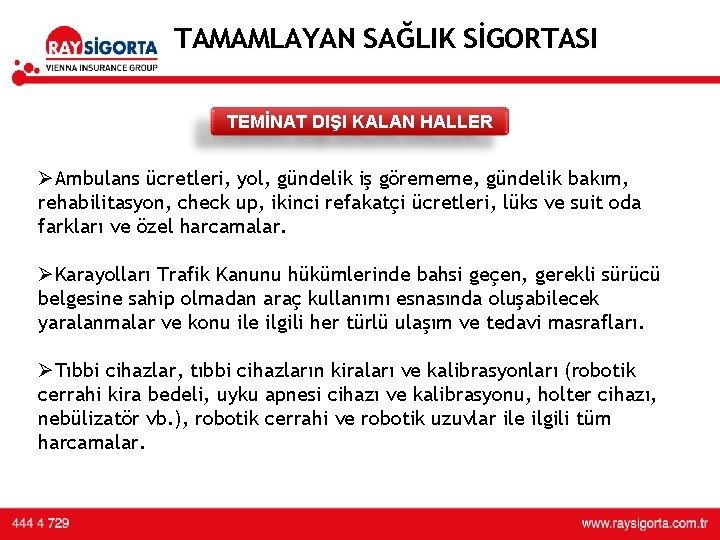 TAMAMLAYAN SAĞLIK SİGORTASI TEMİNAT DIŞI KALAN HALLER ØAmbulans ücretleri, yol, gündelik iş görememe, gündelik