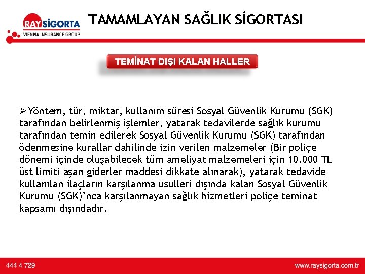 TAMAMLAYAN SAĞLIK SİGORTASI TEMİNAT DIŞI KALAN HALLER ØYöntem, tür, miktar, kullanım süresi Sosyal Güvenlik