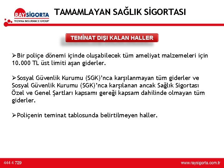 TAMAMLAYAN SAĞLIK SİGORTASI TEMİNAT DIŞI KALAN HALLER ØBir poliçe dönemi içinde oluşabilecek tüm ameliyat