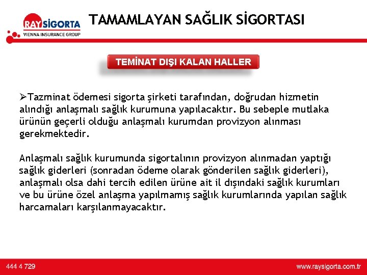 TAMAMLAYAN SAĞLIK SİGORTASI TEMİNAT DIŞI KALAN HALLER ØTazminat ödemesi sigorta şirketi tarafından, doğrudan hizmetin