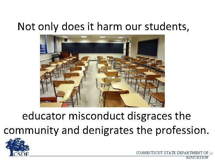 Not only does it harm our students, educator misconduct disgraces the community and denigrates