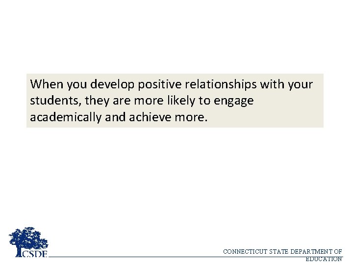When you develop positive relationships with your students, they are more likely to engage