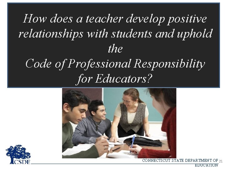 How does a teacher develop positive relationships with students and uphold the Code of