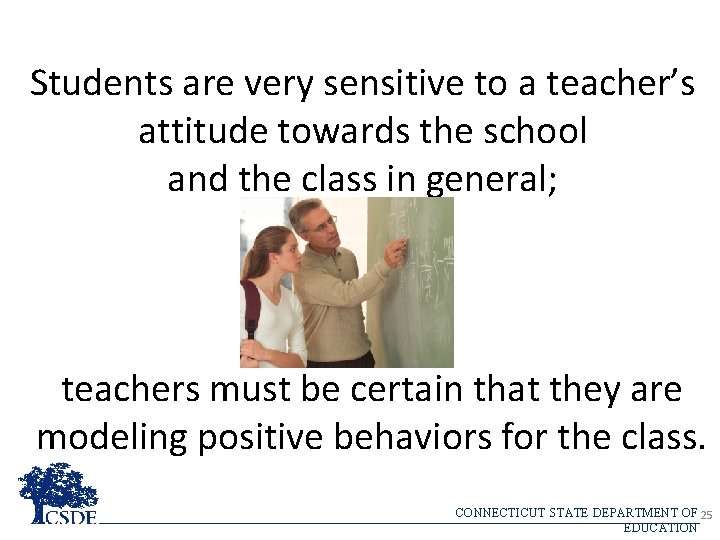 Students are very sensitive to a teacher’s attitude towards the school and the class