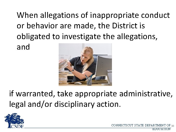 When allegations of inappropriate conduct or behavior are made, the District is obligated to