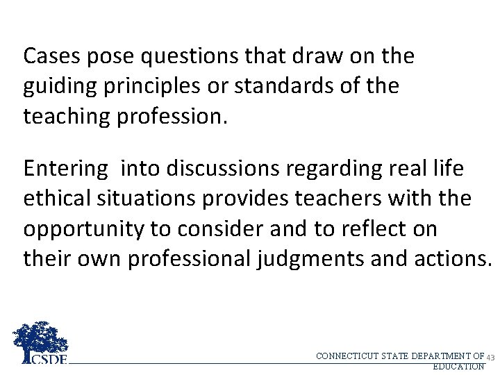 Cases pose questions that draw on the guiding principles or standards of the teaching