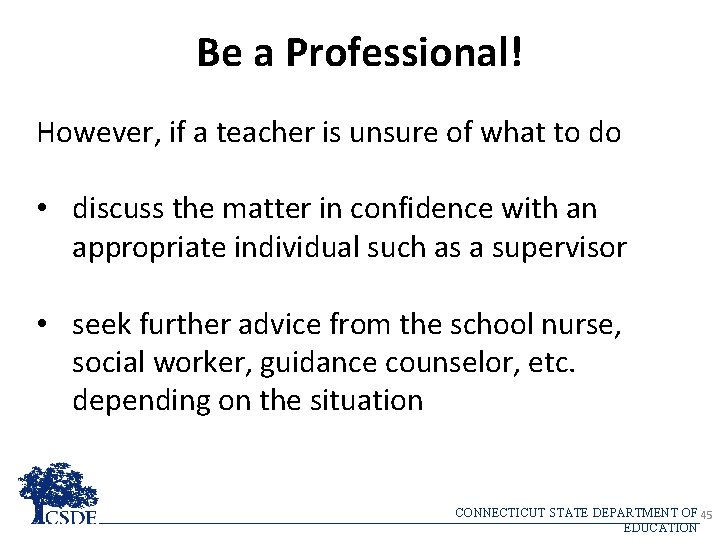 Be a Professional! However, if a teacher is unsure of what to do •