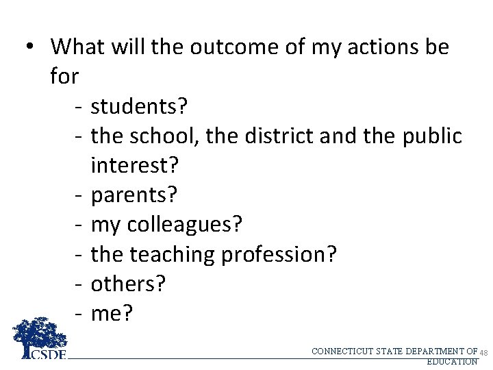  • What will the outcome of my actions be for - students? -