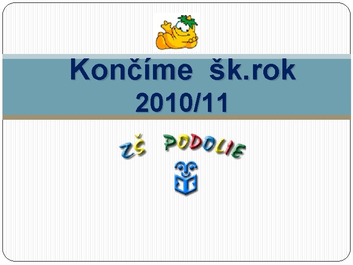 Končíme šk. rok 2010/11 