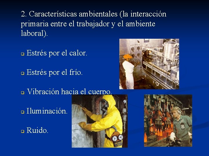 2. Características ambientales (la interacción primaria entre el trabajador y el ambiente laboral). q