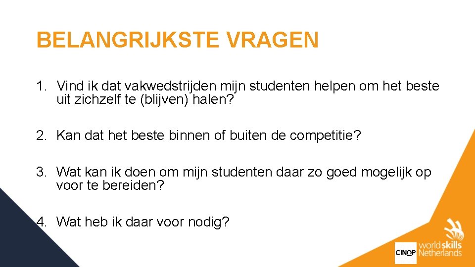 BELANGRIJKSTE VRAGEN 1. Vind ik dat vakwedstrijden mijn studenten helpen om het beste uit