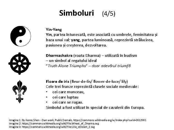 Simboluri (4/5) Yin-Yang Yin, partea întunecată, este asociată cu umbrele, feminitatea și baza unui