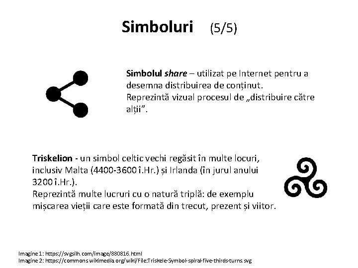 Simboluri (5/5) Simbolul share – utilizat pe Internet pentru a desemna distribuirea de conținut.