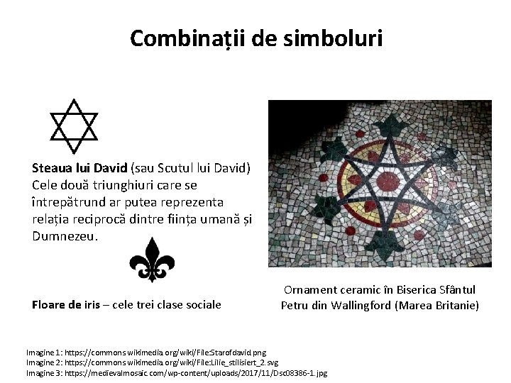 Combinații de simboluri Steaua lui David (sau Scutul lui David) Cele două triunghiuri care