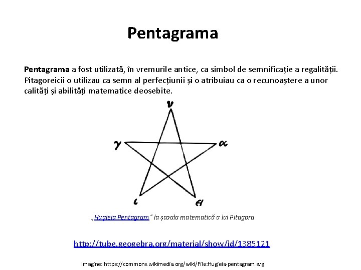 Pentagrama a fost utilizată, în vremurile antice, ca simbol de semnificație a regalității. Pitagoreicii