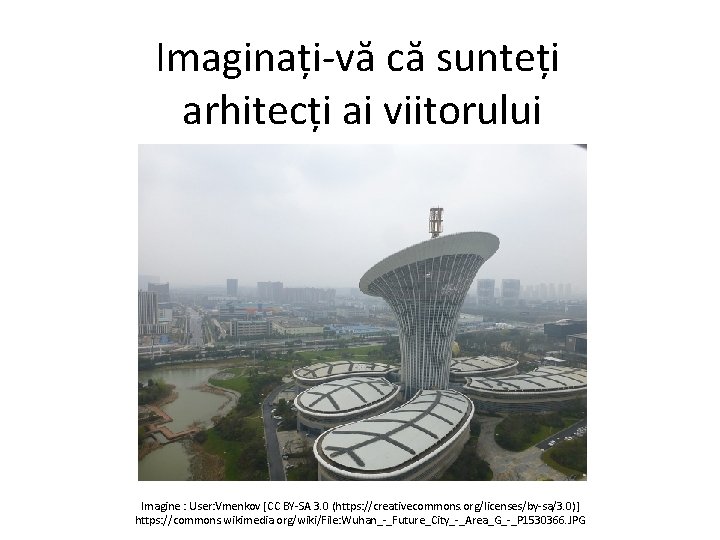 Imaginați-vă că sunteți arhitecți ai viitorului Imagine : User: Vmenkov [CC BY-SA 3. 0