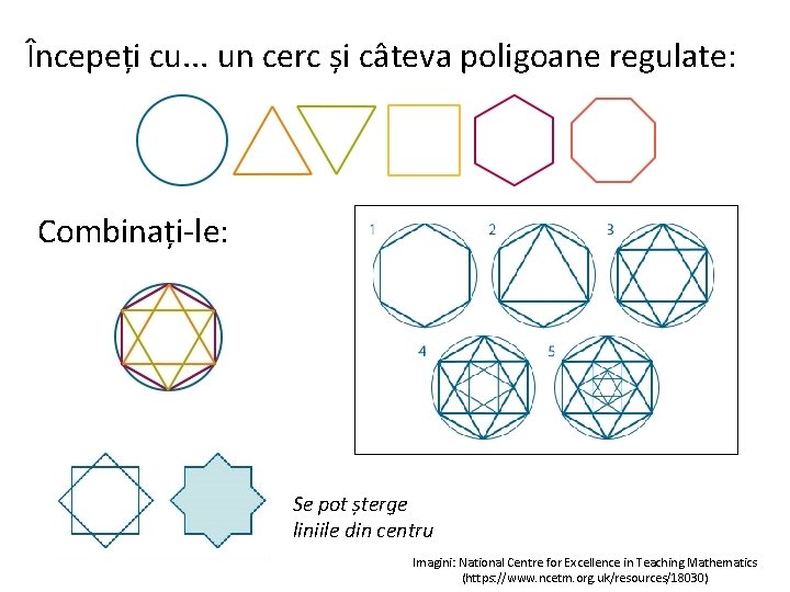 Începeți cu. . . un cerc și câteva poligoane regulate: Combinați-le: Se pot șterge