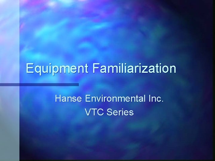 Equipment Familiarization Hanse Environmental Inc. VTC Series 