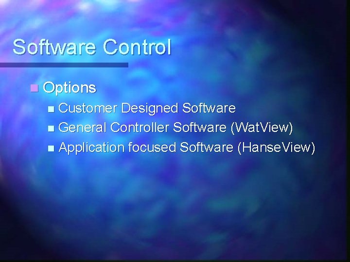 Software Control n Options Customer Designed Software n General Controller Software (Wat. View) n