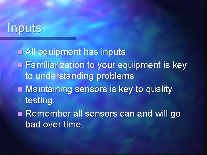 Inputs n All equipment has inputs. n Familiarization to your equipment is key to