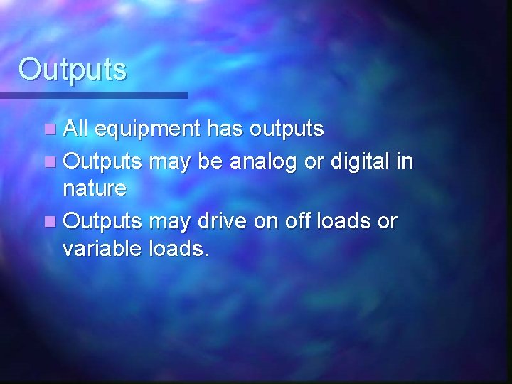 Outputs n All equipment has outputs n Outputs may be analog or digital in