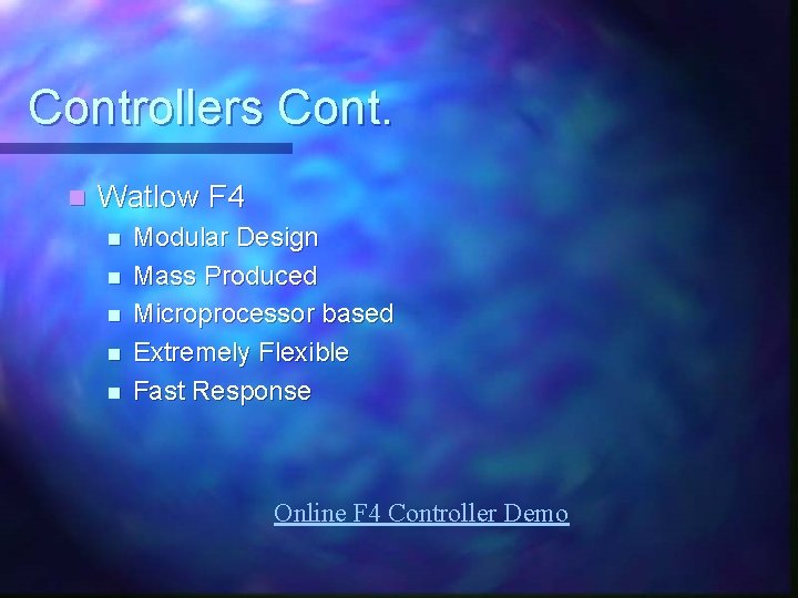 Controllers Cont. n Watlow F 4 n n n Modular Design Mass Produced Microprocessor