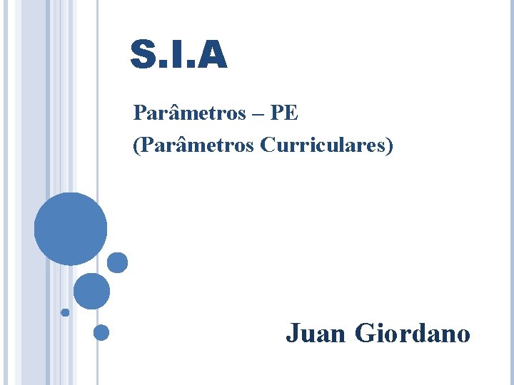 S. I. A Parâmetros – PE (Parâmetros Curriculares) Juan Giordano 