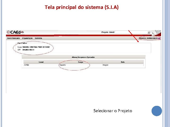 Tela principal do sistema (S. I. A) Observar o usuário que está ativo. Selecionar