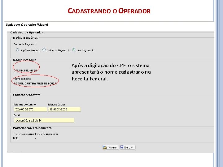 CADASTRANDO O OPERADOR Após a digitação do CPF, o sistema apresentará o nome cadastrado