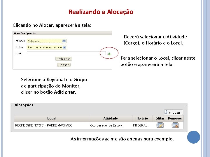 Realizando a Alocação Clicando no Alocar, aparecerá a tela: Deverá selecionar a Atividade (Cargo),