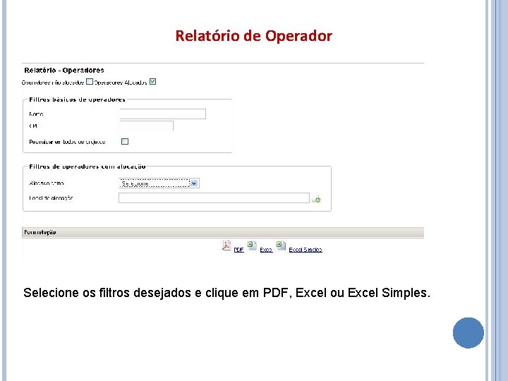 Relatório de Operador Selecione os filtros desejados e clique em PDF, Excel ou Excel