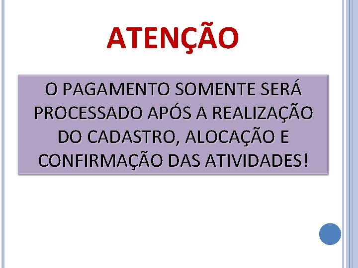 ATENÇÃO O PAGAMENTO SOMENTE SERÁ PROCESSADO APÓS A REALIZAÇÃO DO CADASTRO, ALOCAÇÃO E CONFIRMAÇÃO