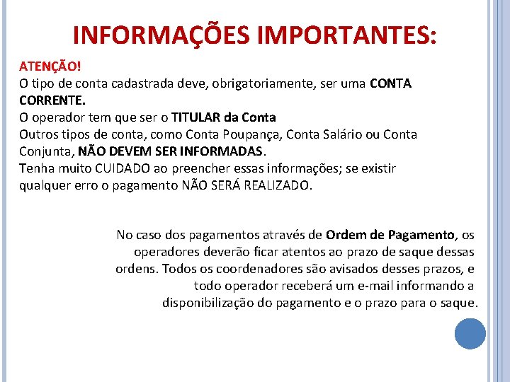 INFORMAÇÕES IMPORTANTES: ATENÇÃO! O tipo de conta cadastrada deve, obrigatoriamente, ser uma CONTA CORRENTE.