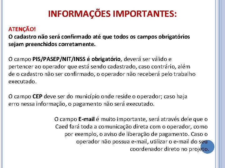 INFORMAÇÕES IMPORTANTES: ATENÇÃO! O cadastro não será confirmado até que todos os campos obrigatórios