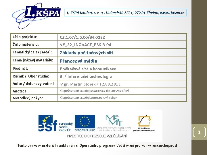 1. KŠPA Kladno, s. r. o. , Holandská 2531, 272 01 Kladno, www. 1