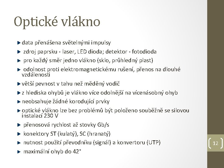 Optické vlákno data přenášena světelnými impulsy zdroj paprsku - laser, LED dioda; detektor -