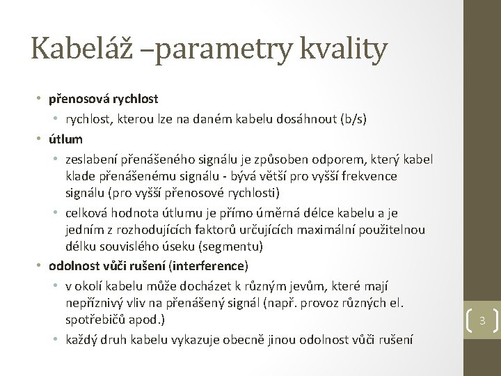 Kabeláž –parametry kvality • přenosová rychlost • rychlost, kterou lze na daném kabelu dosáhnout