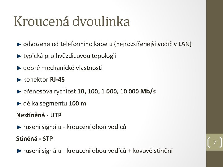 Kroucená dvoulinka odvozena od telefonního kabelu (nejrozšířenější vodič v LAN) typická pro hvězdicovou topologii