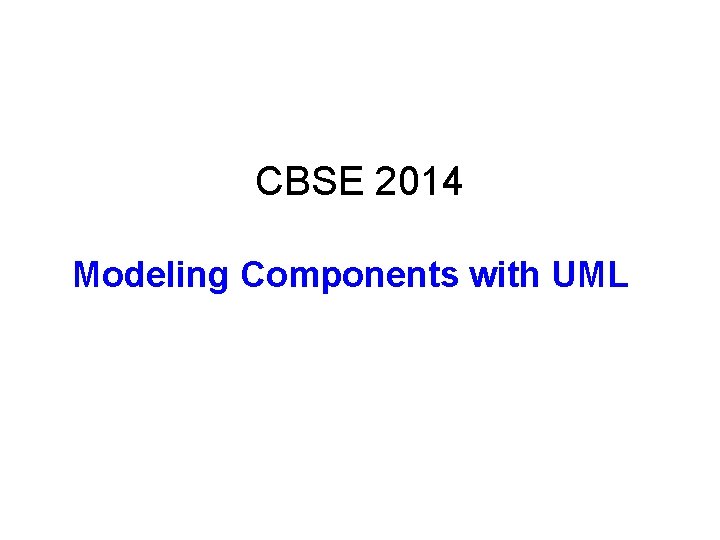 CBSE 2014 Modeling Components with UML 