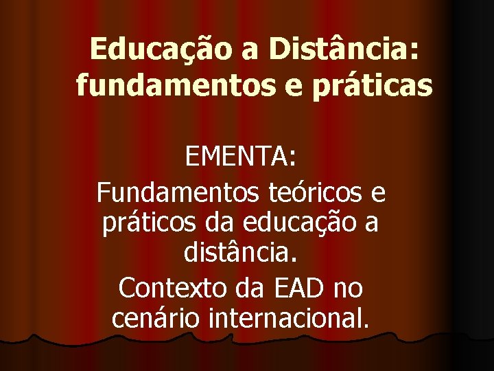 Educação a Distância: fundamentos e práticas EMENTA: Fundamentos teóricos e práticos da educação a