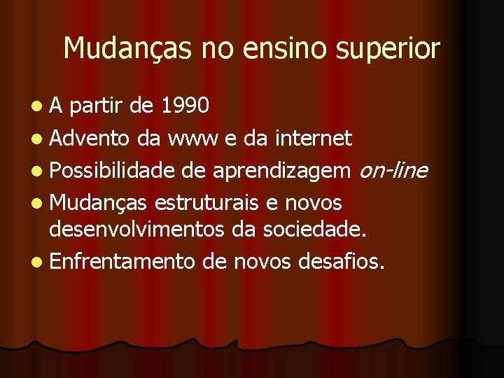 Mudanças no ensino superior l. A partir de 1990 l Advento da www e