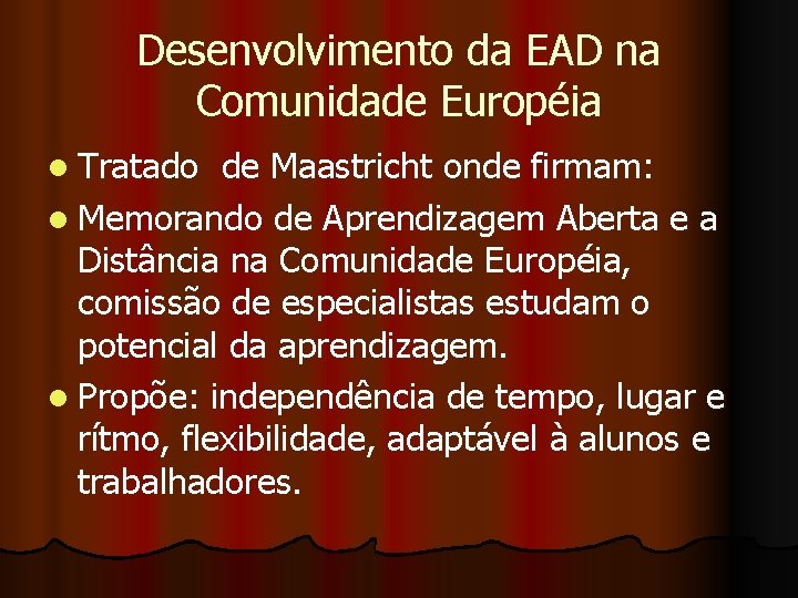 Desenvolvimento da EAD na Comunidade Européia l Tratado de Maastricht onde firmam: l Memorando