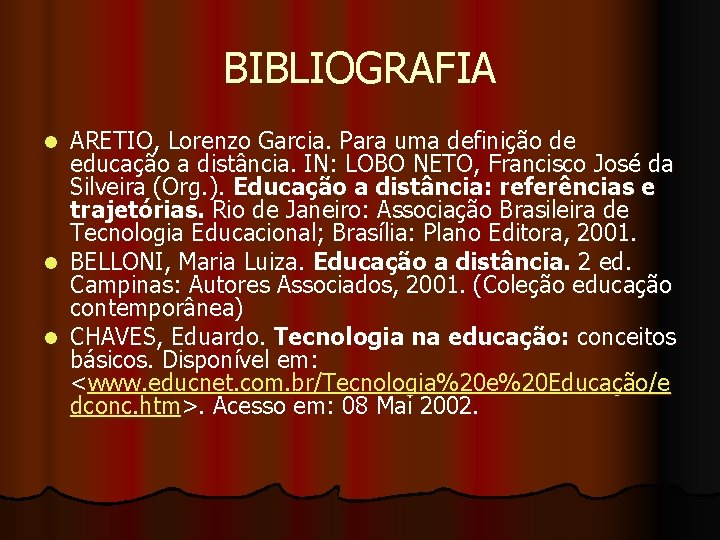 BIBLIOGRAFIA ARETIO, Lorenzo Garcia. Para uma definição de educação a distância. IN: LOBO NETO,