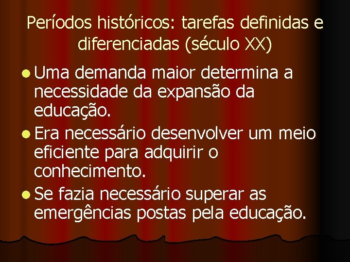 Períodos históricos: tarefas definidas e diferenciadas (século XX) l Uma demanda maior determina a