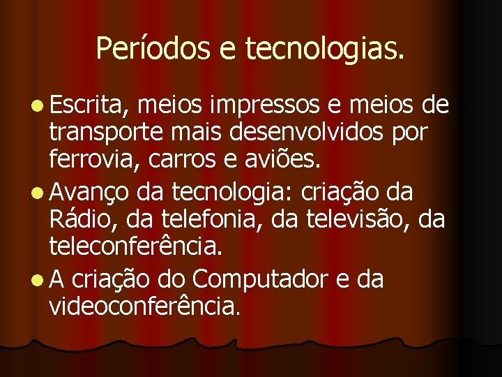 Períodos e tecnologias. l Escrita, meios impressos e meios de transporte mais desenvolvidos por