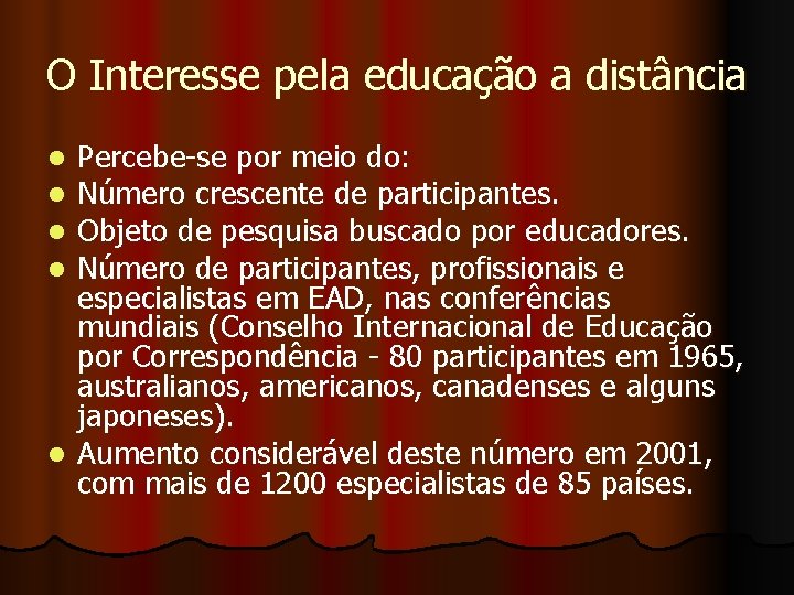 O Interesse pela educação a distância Percebe-se por meio do: Número crescente de participantes.