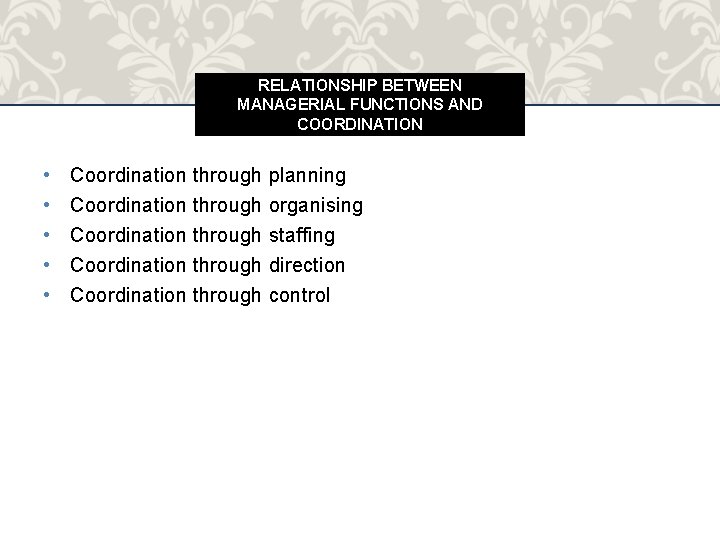 RELATIONSHIP BETWEEN MANAGERIAL FUNCTIONS AND COORDINATION • • • Coordination through planning Coordination through